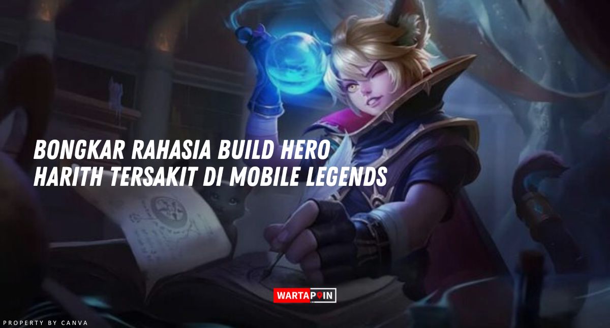 Bongkar Rahasia Build Harith Tersakit 2024 di Mobile Legends