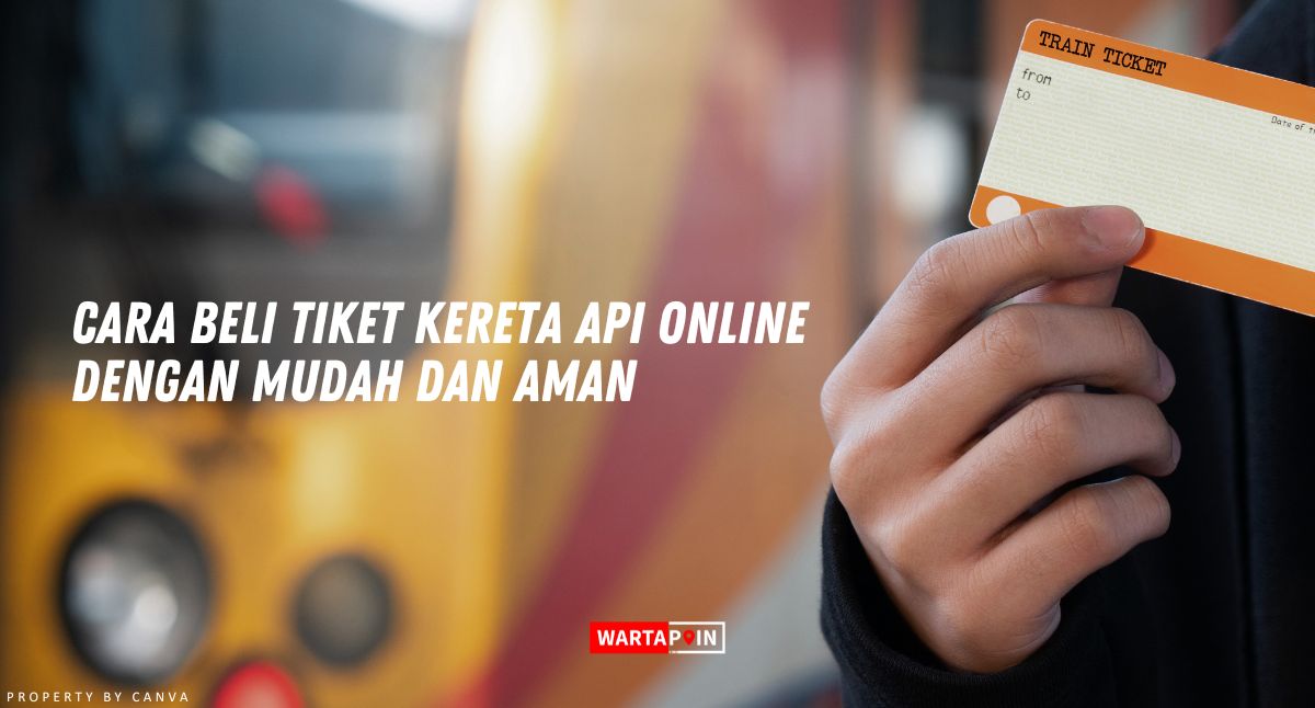 Cara Beli Tiket Kereta Api Online dengan Mudah dan Aman