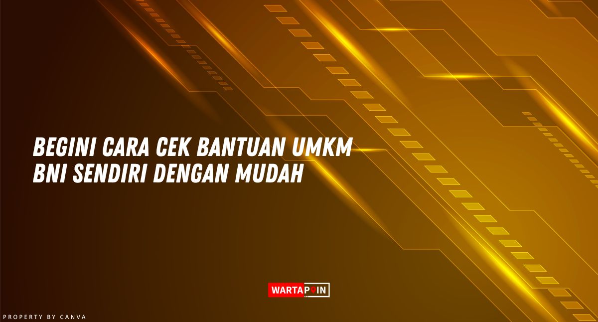 Begini Cara Cek Bantuan UMKM BNI Sendiri dengan Mudah