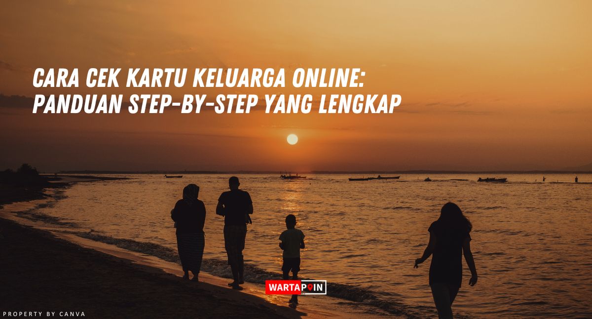 Cara Cek Kartu Keluarga Online: Panduan Step-by-Step yang Lengkap