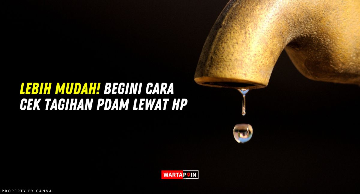 Lebih Mudah! Begini Cara Cek Tagihan PDAM Lewat HP