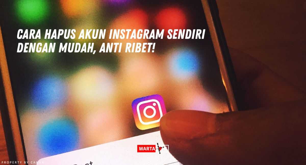 Cara Hapus Akun Instagram Sendiri dengan Mudah, Anti Ribet!