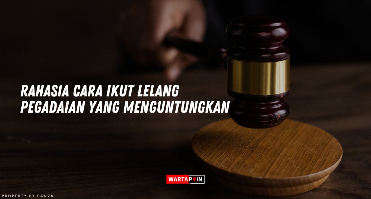 Rahasia Cara Ikut Lelang Pegadaian yang Menguntungkan