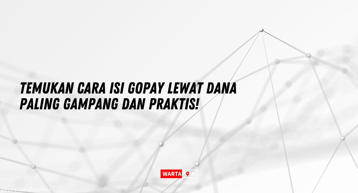 Temukan Cara Isi Gopay Lewat DANA Paling Gampang dan Praktis!