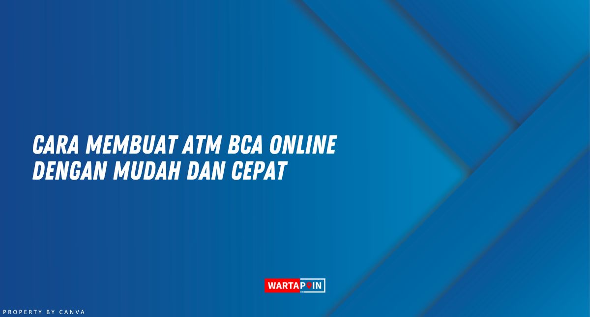 Cara Membuat ATM BCA Online dengan Mudah dan Cepat