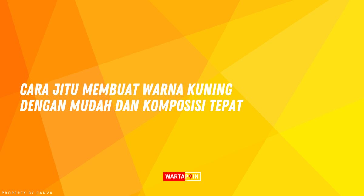 Cara Jitu Membuat Warna Kuning dengan Mudah dan Tepat