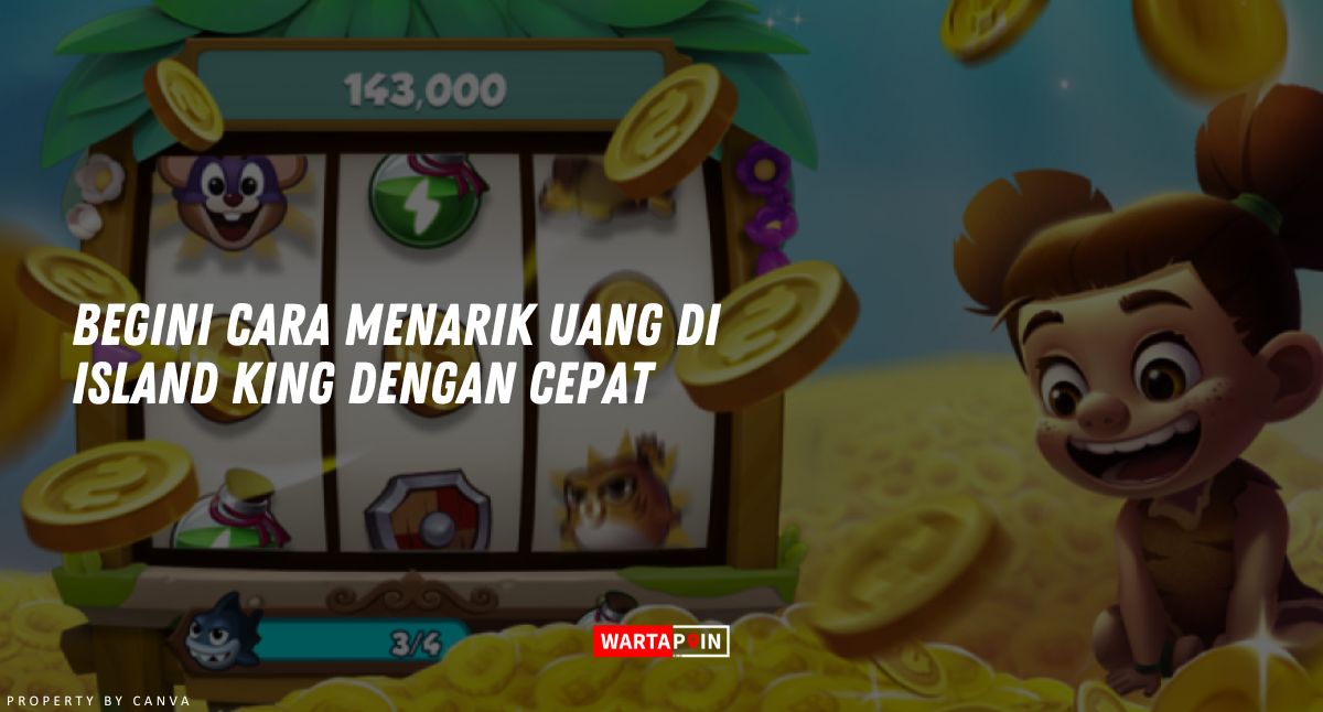 Begini Cara Menarik Uang di Island King dengan Cepat