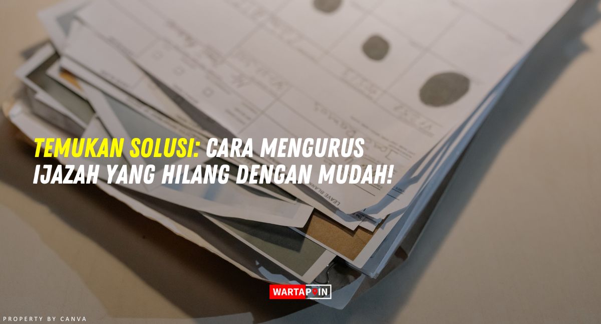 Temukan Solusi: Cara Mengurus Ijazah yang Hilang dengan Mudah!