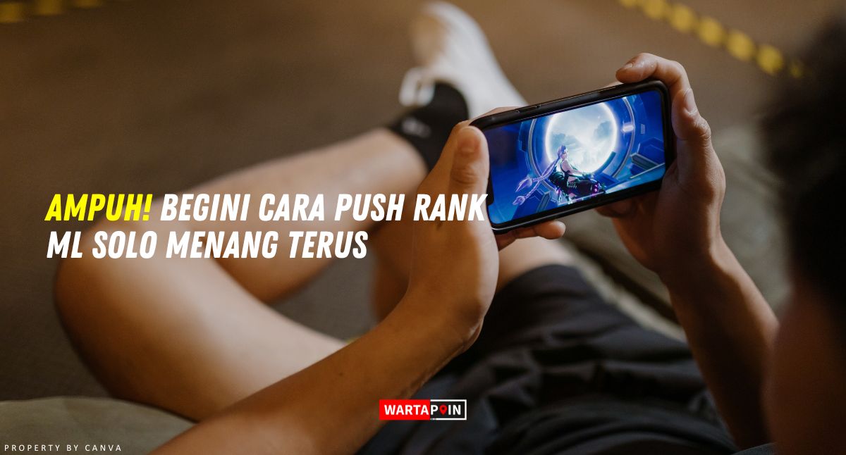 Ampuh! Begini Cara Push Rank ML Solo Menang Terus