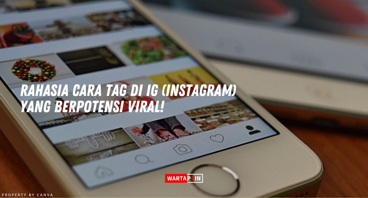 Rahasia Cara Tag di IG (Instagram) yang Berpotensi Viral!