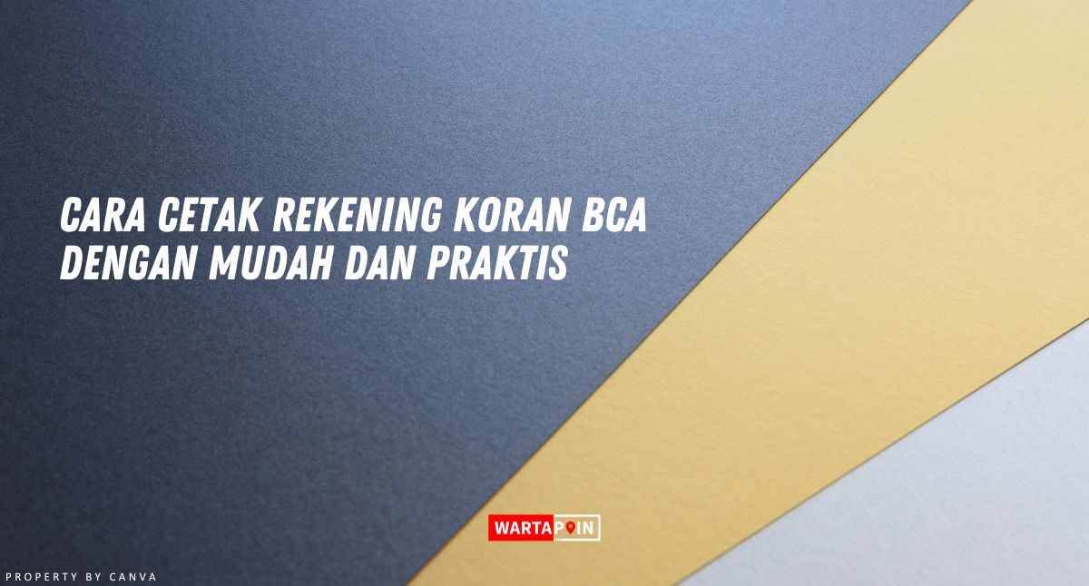 Cara Cetak Rekening Koran BCA dengan Mudah dan Praktis