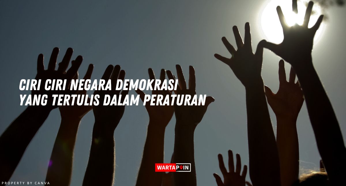 Ciri Ciri Negara Demokrasi yang Tertulis dalam Peraturan