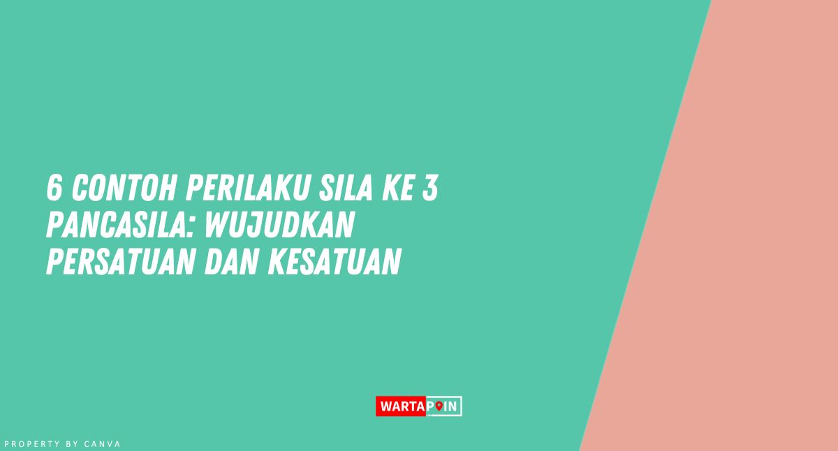 6 Contoh Perilaku Sila ke 3 Pancasila: Wujudkan Persatuan dan Kesatuan