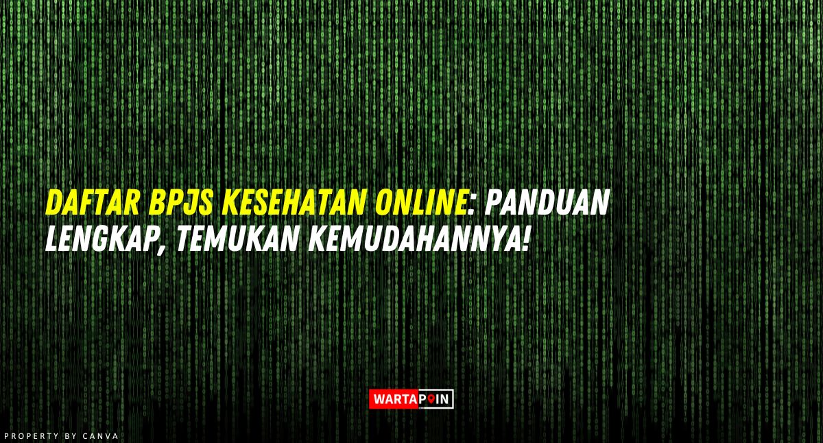 Daftar BPJS Kesehatan Online: Panduan Lengkap, Temukan Kemudahannya!