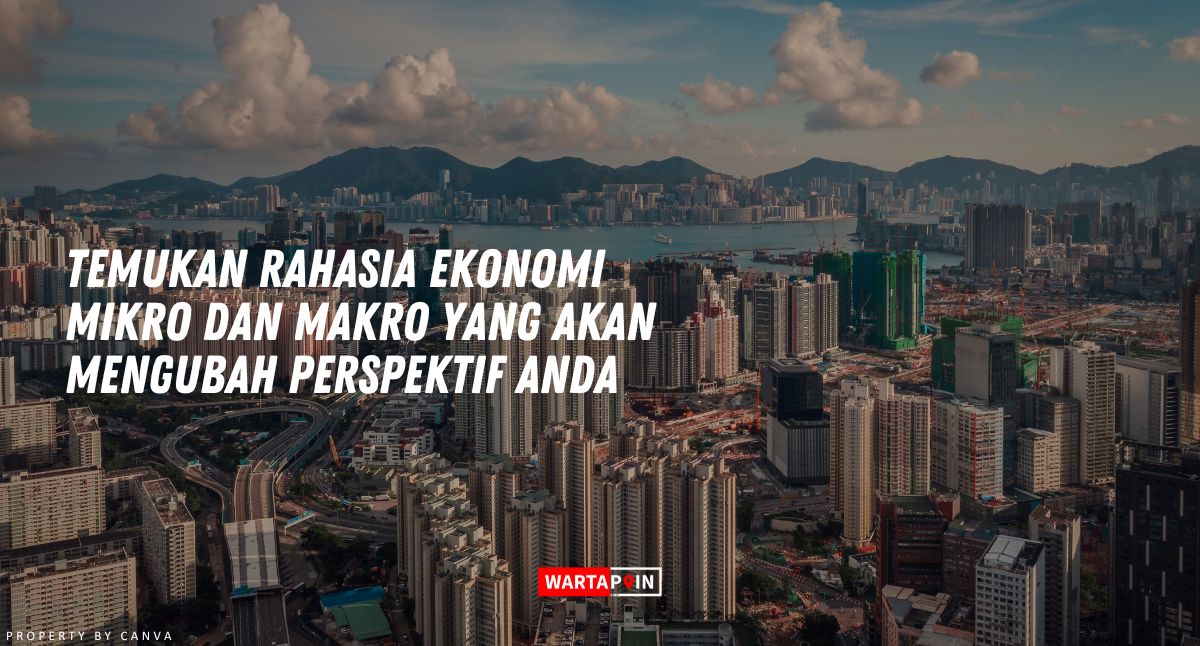 Temukan Rahasia Ekonomi Mikro dan Makro yang Akan Mengubah Perspektif Anda