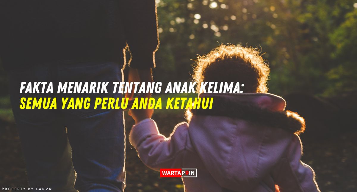 Fakta Anak ke 5 yang Menarik Untuk Anda Ketahui