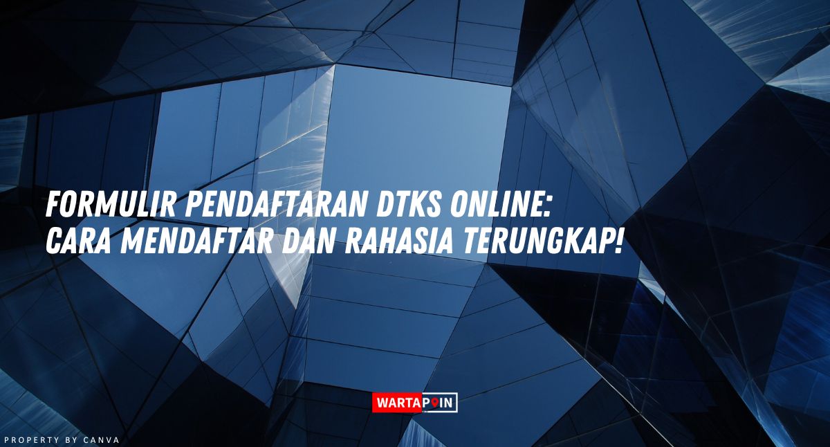 Formulir Pendaftaran DTKS Online: Cara Mendaftar dan Rahasia Terungkap!