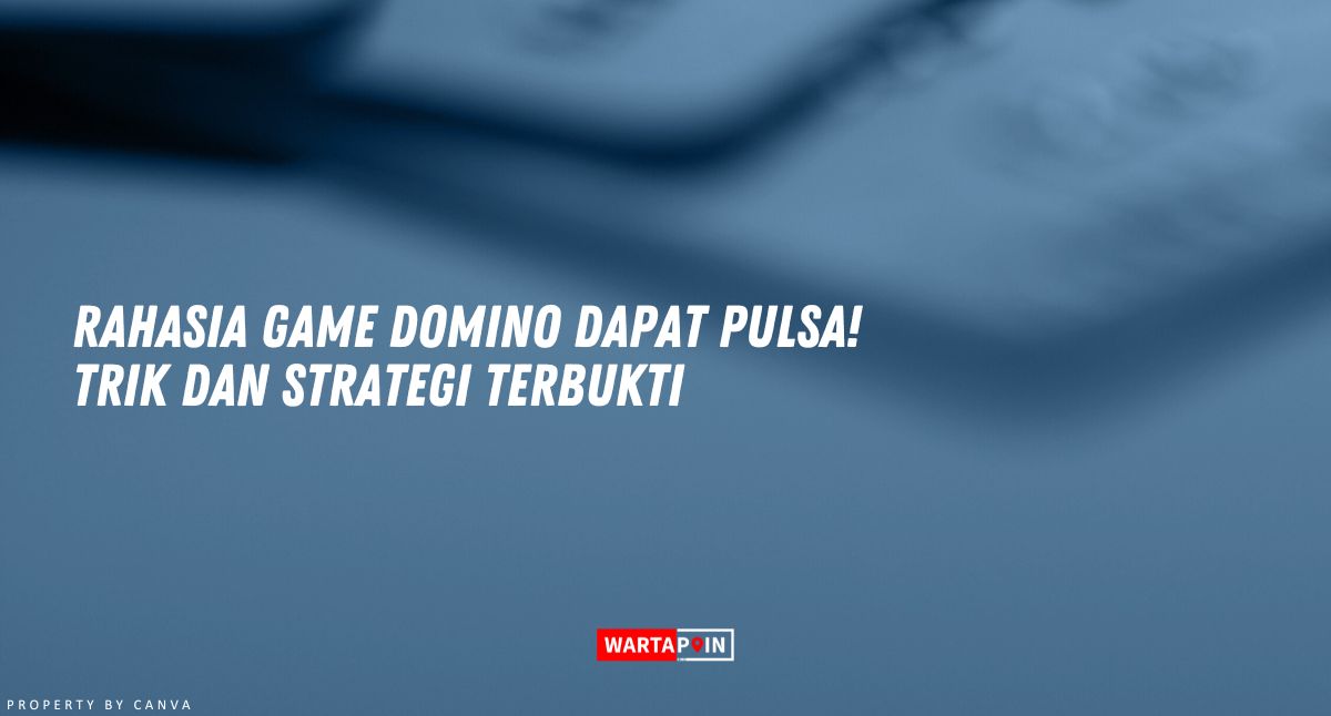 Rahasia Game Domino Dapat Pulsa! Trik dan Strategi Terbukti