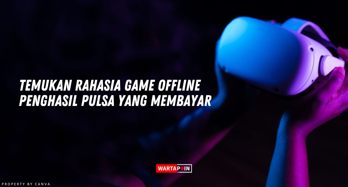 Temukan Rahasia Game Offline Penghasil Pulsa yang Membayar