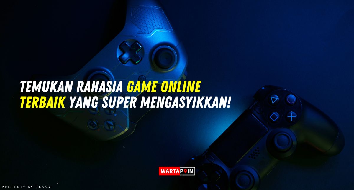 Temukan Rahasia Game Online Terbaik yang Super Mengasyikkan!