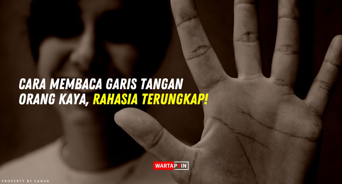 Cara Membaca Garis Tangan Orang Kaya, Rahasia Terungkap!