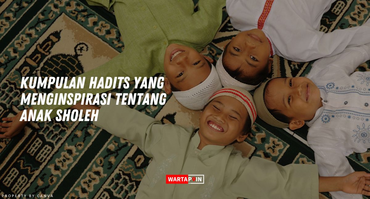 Kumpulan Hadits yang Menginspirasi tentang Anak Sholeh