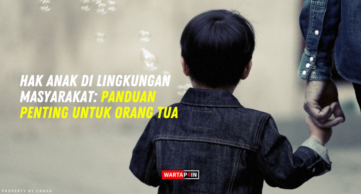 Hak Anak di Lingkungan Masyarakat: Panduan Penting untuk Orang Tua