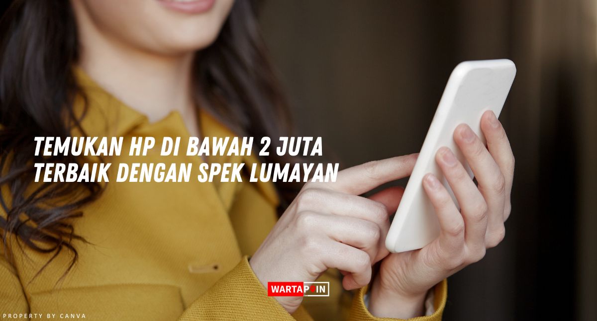 Temukan HP di Bawah 2 Juta Terbaik dengan Spek Lumayan