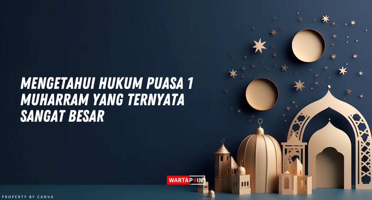 Mengetahui Hukum Puasa 1 Muharram yang Ternyata Sangat Besar