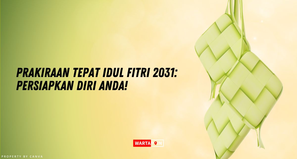 Prakiraan Tepat Idul Fitri 2031: Persiapkan Diri Anda!