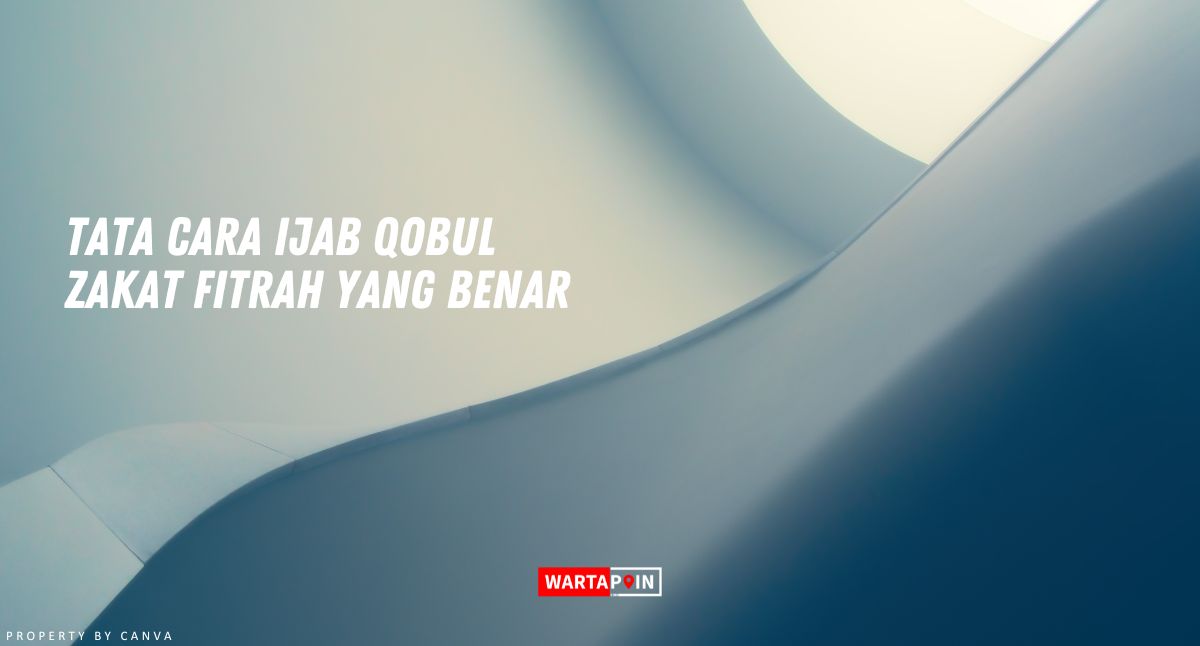 Tata Cara Ijab Qobul Zakat Fitrah yang Benar