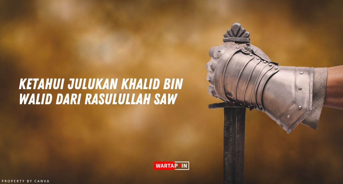 Ketahui Julukan Khalid bin Walid dari Rasulullah SAW