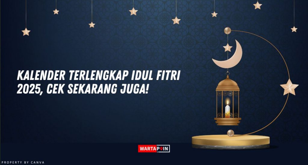 Kalender Terlengkap Idul Fitri 2025, Cek Sekarang Juga!