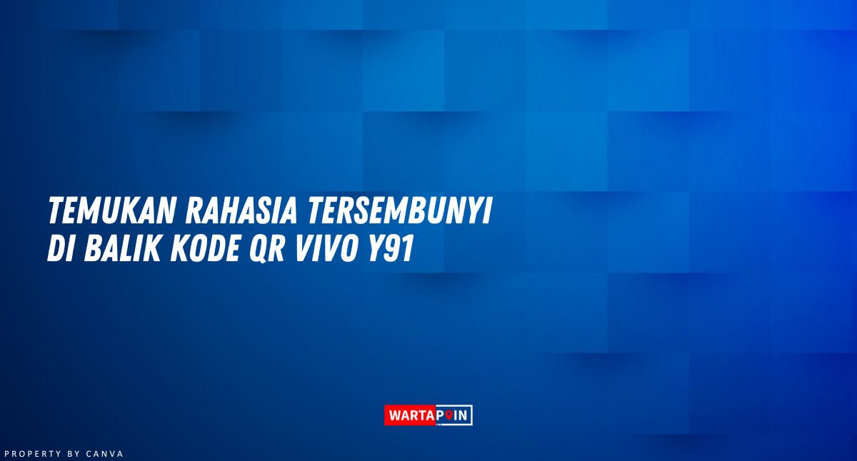 Temukan Rahasia Tersembunyi di Balik Kode QR Vivo Y91