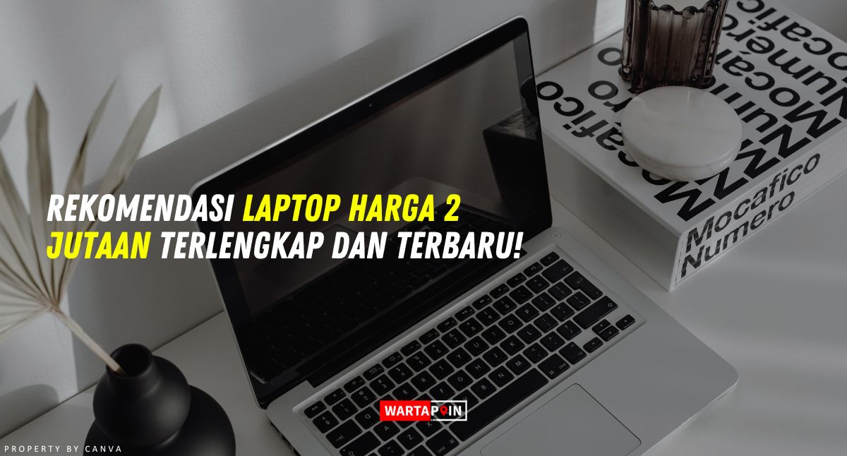 Rekomendasi Laptop Harga 2 Jutaan Terlengkap dan Terbaru!