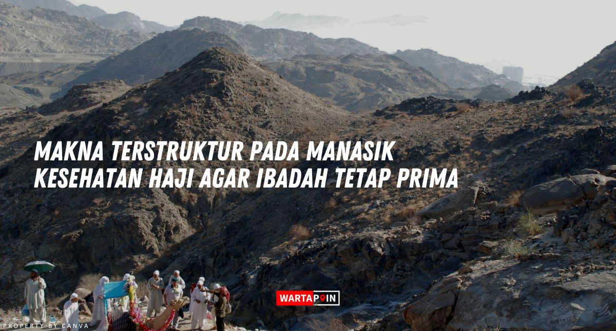 Makna Terstruktur Pada Manasik Kesehatan Haji Agar Ibadah Tetap Prima