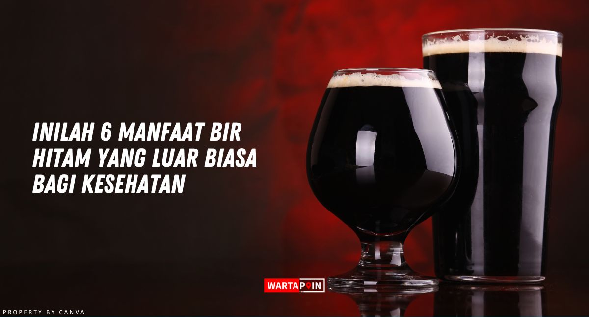 Inilah 6 Manfaat Bir Hitam yang Luar Biasa bagi Kesehatan