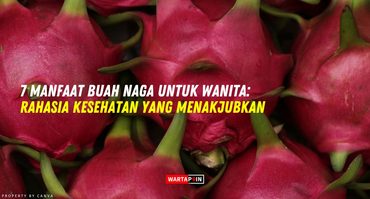 7 Manfaat Buah Naga Untuk Wanita: Rahasia Kesehatan yang Menakjubkan