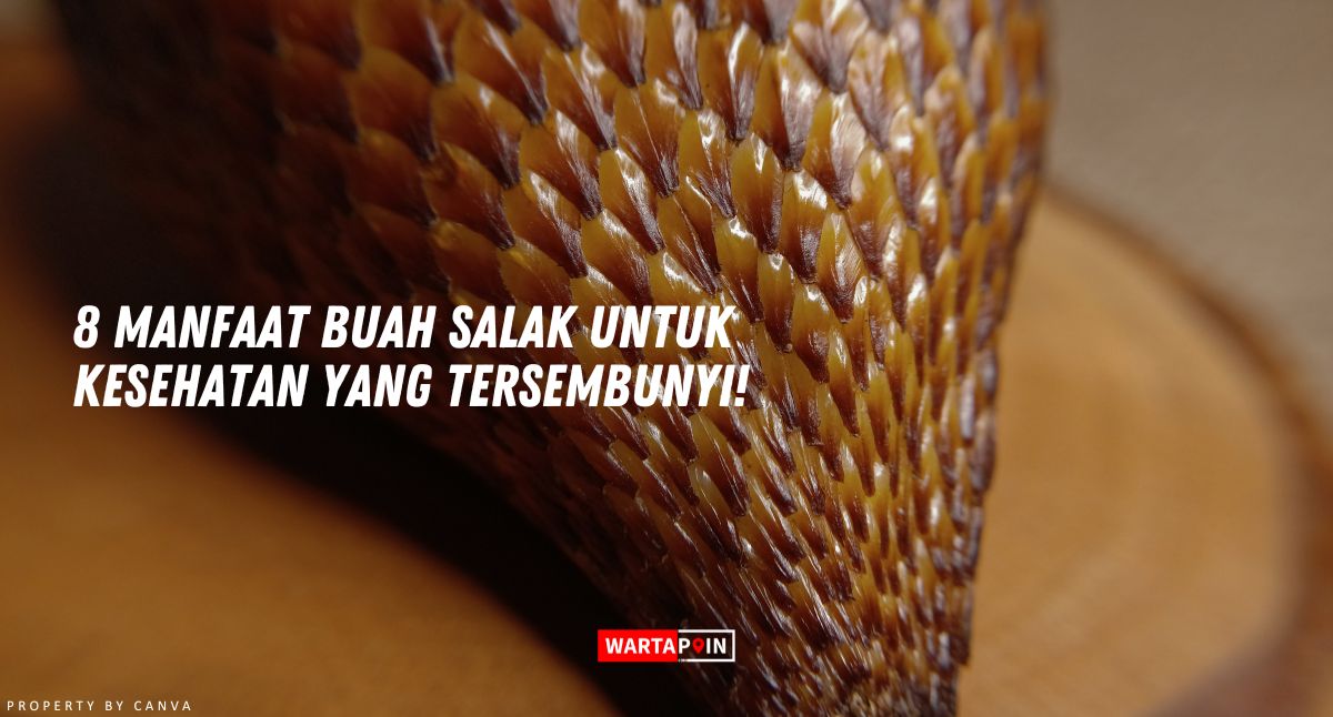 8 Manfaat Buah Salak untuk Kesehatan yang Tersembunyi!