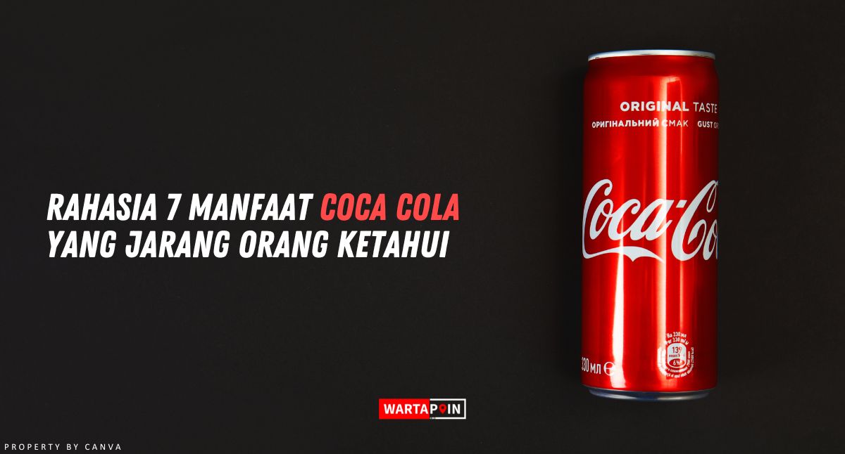 Rahasia 7 Manfaat Coca Cola yang Jarang Orang Ketahui