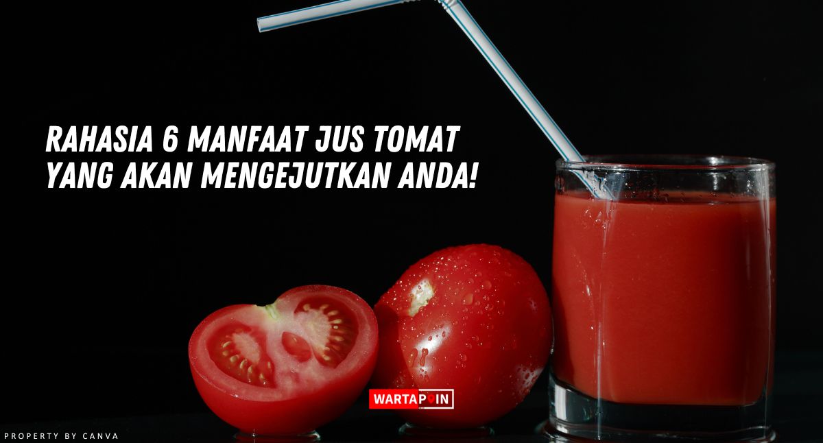 Rahasia 6 Manfaat Jus Tomat yang Akan Mengejutkan Anda!