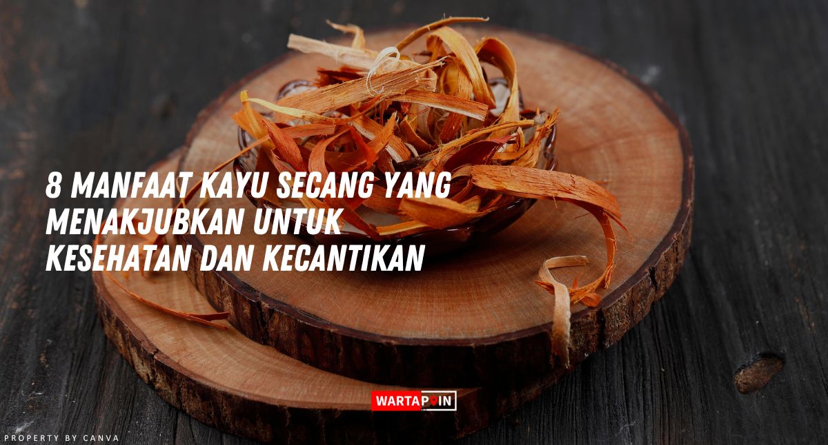 8 Manfaat Kayu Secang yang Menakjubkan untuk Kesehatan dan Kecantikan