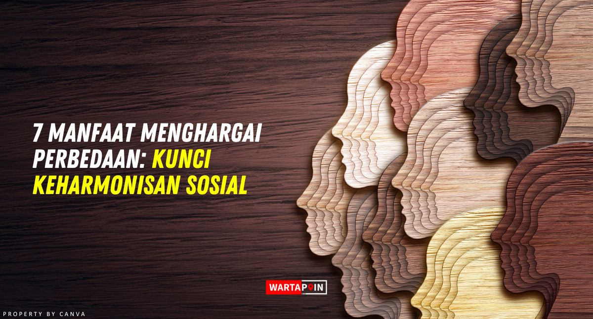 7 Manfaat Menghargai Perbedaan: Kunci Keharmonisan Sosial