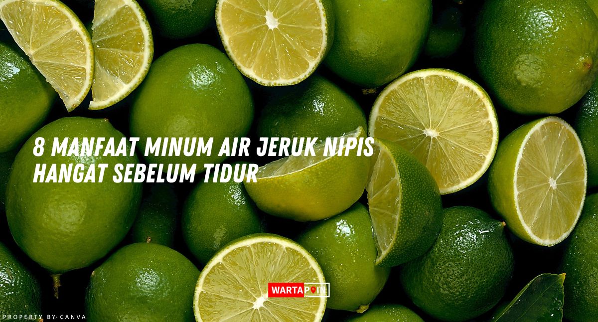 8 Manfaat Minum Air Jeruk Nipis Hangat Sebelum Tidur