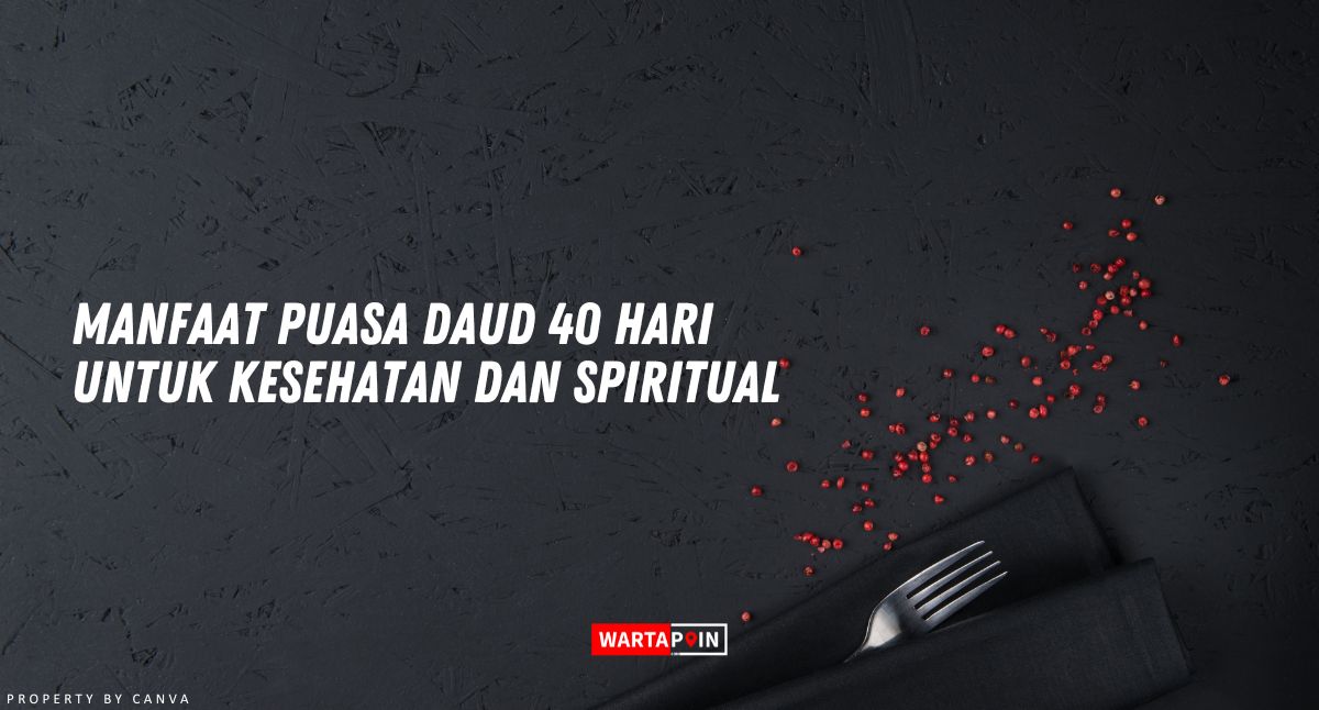 Manfaat Puasa Daud 40 Hari untuk Kesehatan dan Spiritual