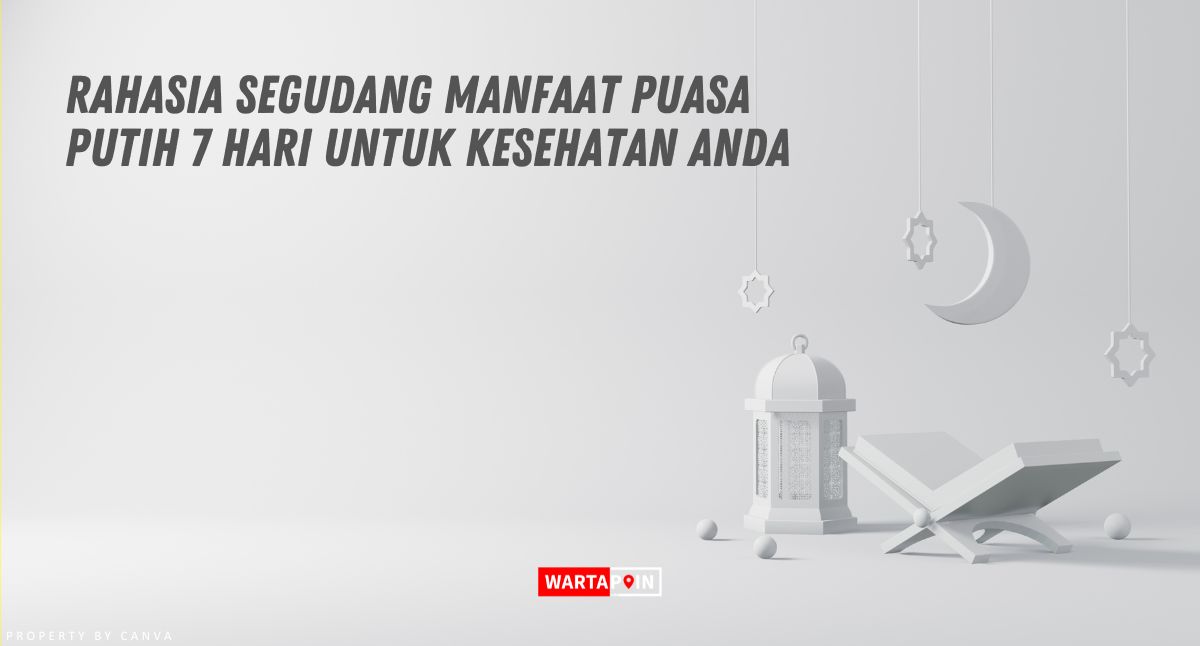 Rahasia Segudang Manfaat Puasa Mutih 7 Hari untuk Kesehatan Anda