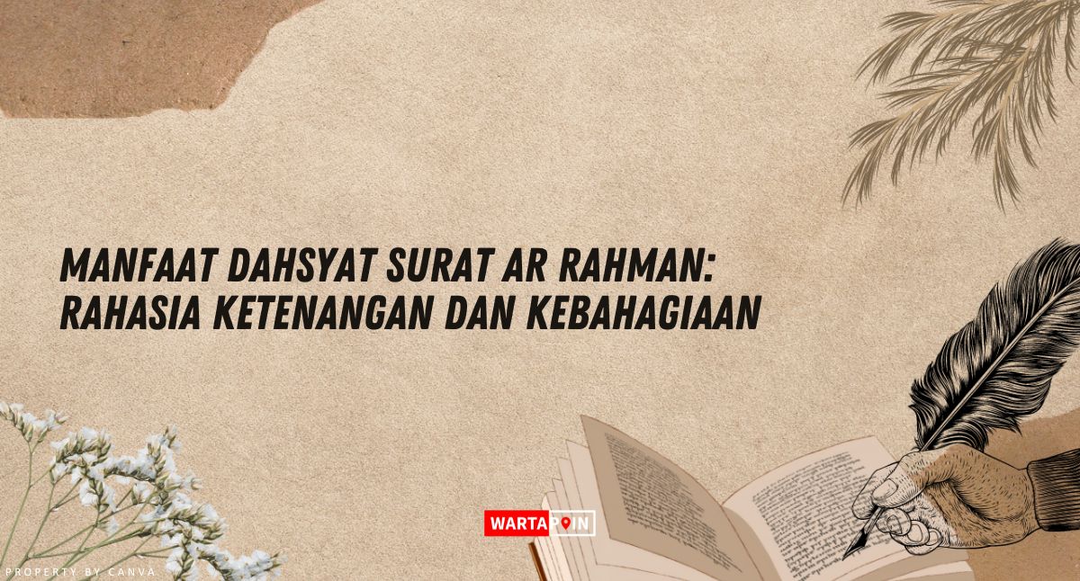 Manfaat Dahsyat Surat Ar Rahman: Rahasia Ketenangan dan Kebahagiaan