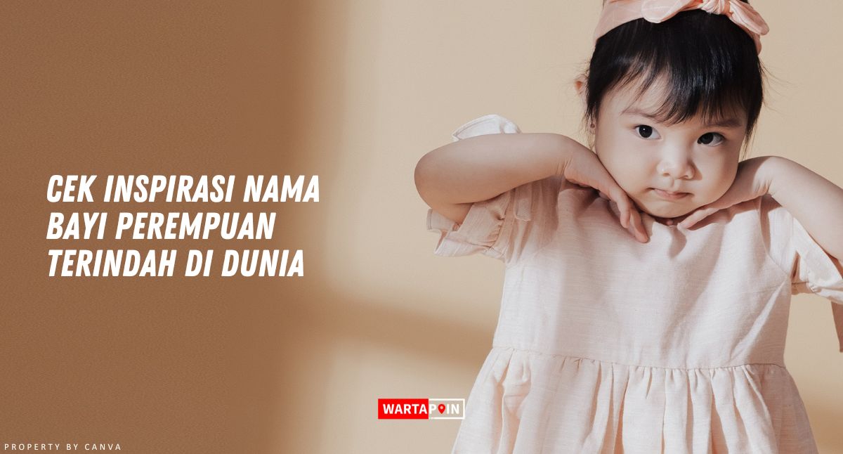 Cek Inspirasi Nama Bayi Perempuan Terindah di Dunia