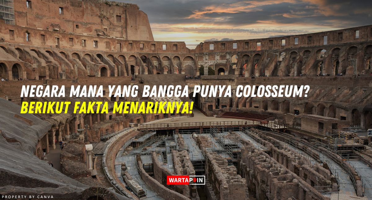 Negara Mana yang Bangga Punya Colosseum? Berikut Fakta Menariknya!