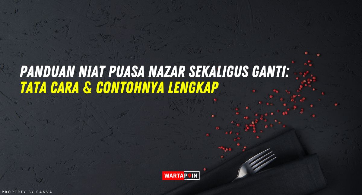 Panduan Niat Puasa Nazar Sekaligus Ganti: Tata Cara & Contohnya Lengkap